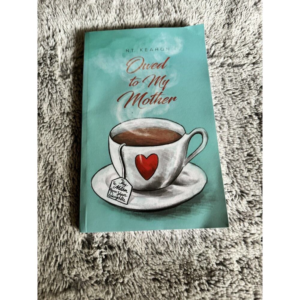 Owed to My Mother by N. T. Keahon